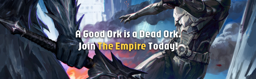 A Good Ork is a Dead Ork. Join The Empire Today!